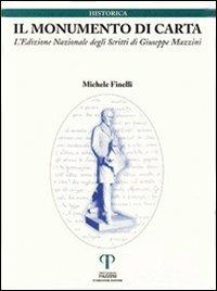 Il monumento di carta. L'edizione nazionale degli scritti di Giuseppe Mazzini - Michele Finelli - Libro Pazzini 2004, Historica. Testi e saggi | Libraccio.it