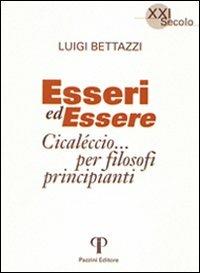 Esseri ed essere. Cicaleccio per filosofi principianti - Luigi Bettazzi - Libro Pazzini 2004, XXI secolo | Libraccio.it