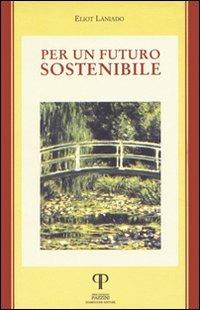 Per un futuro sostenibile - Eliot Laniado - Libro Pazzini 2005, Una economia per l'uomo | Libraccio.it