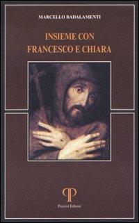 Insieme con Francesco e Chiara - Marcello Badalamenti - Libro Pazzini 2006, Absorbeat. Libri di spirit. francescana | Libraccio.it