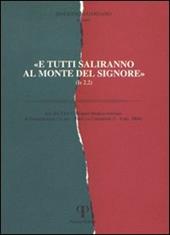 «E tutti saliranno al monte del Signore». Atti del 25° Colloquio ebraico-cristiano (Gerusalemme, 31 ottobre-5 novembre 2004; Camaldoli, 5-8 dicembre 2004)