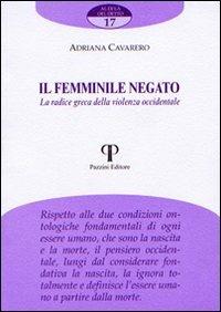 Il femminile negato. La radice greca della violenza occidentale - Adriana Cavarero - Libro Pazzini 2007, Al di là del detto | Libraccio.it