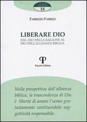 Liberare Dio. Dal Dio della ragione al Dio dell'alleanza biblica