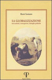 La globalizzazione. Meccanismi, conseguenze, battaglie politiche - Eliot Laniado - Libro Pazzini 2007, Una economia per l'uomo | Libraccio.it