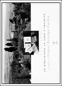 Leopardi. La biblioteca, la casa, l'infinito. Ediz. illustrata - Gianni Berengo Gardin - Libro Pazzini 2007, Fotografica | Libraccio.it
