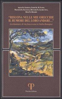 Risuona nelle mie orecchie il rumore del loro andare. Testimonianze di vita francescana in Emilia Romagna - Gilberto Aquini - Libro Pazzini 2006, Absorbeat. Libri di spirit. francescana | Libraccio.it