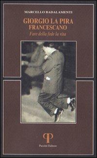 Giorgio La Pira francescano. Fare della fede la vita - Marcello Badalamenti - Libro Pazzini 2006, Absorbeat. Libri di spirit. francescana | Libraccio.it