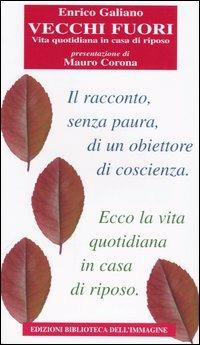 Vecchi fuori. Vita quotidiana in casa di riposo - Enrico Galiano - Libro Biblioteca dell'Immagine 2004, Chaos | Libraccio.it