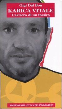 Karica vitale. Carriera di un tossico - Luigi Dal Bon - Libro Biblioteca dell'Immagine 2005, Chaos | Libraccio.it