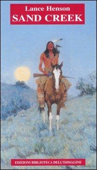 Sand Creek. Testo inglese a fronte - Lance Henson - Libro Biblioteca dell'Immagine 2005, Chaos | Libraccio.it