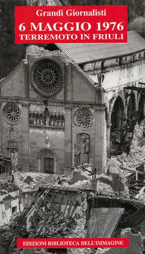 6 maggio 1976. Terremoto in Friuli  - Libro Biblioteca dell'Immagine 2006 | Libraccio.it