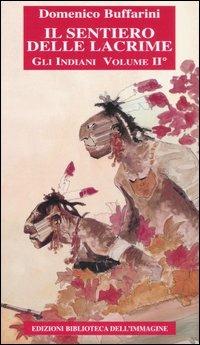 Il sentiero delle lacrime. Storia degli indiani. Vol. 2: Dalla colonizzazione inglese alla guerra di indipendenza americana - Domenico Buffarini - Libro Biblioteca dell'Immagine 2007, Chaos | Libraccio.it