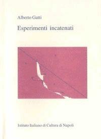 Esperimenti incatenati - Alberto Gatti - Libro Ist. Italiano Cultura Napoli 2003, Nugae | Libraccio.it