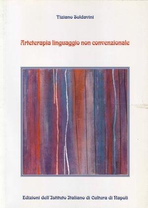 Arteterapia. Linguaggio non convenzionale - Tiziano Soldavini - Libro Ist. Italiano Cultura Napoli 2010, Fuori collana | Libraccio.it