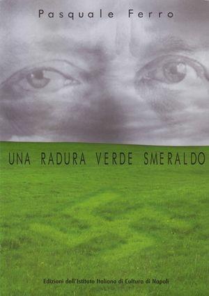 Una radura verde smeraldo - Pasquale Ferro - Libro Ist. Italiano Cultura Napoli 2010, Fuori collana | Libraccio.it