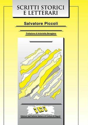 Scritti storici e letterari - Salvatore Piccoli - Libro Ist. Italiano Cultura Napoli 2011, Lettere italiane | Libraccio.it