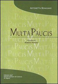 Multa Paucis - Antonietta Benagiano - Libro Ist. Italiano Cultura Napoli 2013, Fuori collana | Libraccio.it