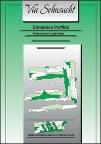 Via Sehnsucht - Domenico Porfido - Libro Ist. Italiano Cultura Napoli 2013, Lo specchio oscuro | Libraccio.it