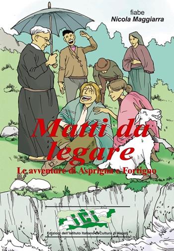 Matti da legare. Le avventure di Asprigno e Fortigno - Nicola Maggiarra - Libro Ist. Italiano Cultura Napoli 2014, Fuori collana | Libraccio.it