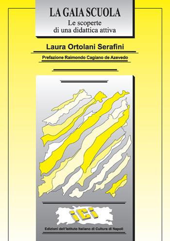 La gaia scuola. Le scoperte di una didattica attiva - Laura Ortolani Serafini - Libro Ist. Italiano Cultura Napoli 2014, Lettere italiane | Libraccio.it