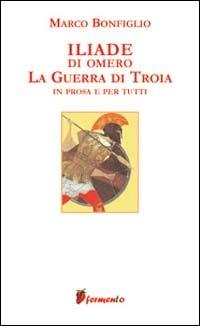 Iliade - Omero, Marco Bonfiglio - Libro Fermento 2004, Emozioni senza tempo | Libraccio.it