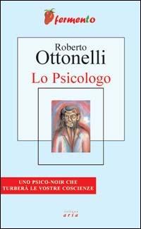 Lo psicologo - Roberto Ottonelli - Libro Fermento 2004, Aria | Libraccio.it