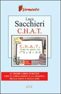 C.H.A.T. Come ho amato te - Luca Sacchieri - Libro Fermento 2004, Aria | Libraccio.it