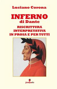 Inferno. Nuova ediz. - Dante Alighieri, Luciano Corona - Libro Fermento 2005, Immortali in prosa | Libraccio.it