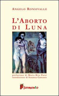 L'aborto di Luna - Angelo Ronsivalle - Libro Fermento 2006, Percorsi dell'anima | Libraccio.it