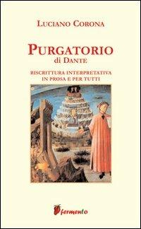 Purgatorio. Riscrittura interpretativa in prosa e per tutti - Dante Alighieri, Luciano Corona - Libro Fermento 2006, Emozioni senza tempo | Libraccio.it