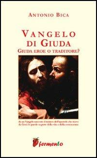 Vangelo di Giuda. Giuda eroe o traditore - Antonio Bica - Libro Fermento 2006, Percorsi della memoria | Libraccio.it