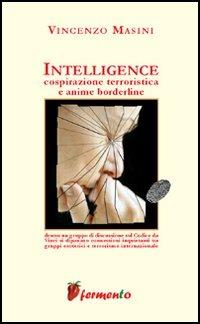 Intelligence. Cospirazione terroristica e anime borderline - Vincenzo Masini - Libro Fermento 2006, Percorsi della memoria | Libraccio.it