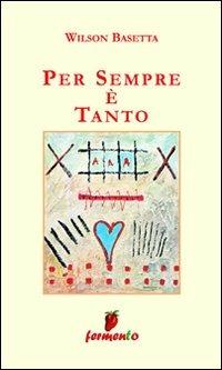 Per sempre è tanto - Wilson Basetta - Libro Fermento 2007, Percorsi della memoria | Libraccio.it