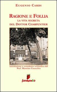 Ragione e follia - Eugenio Cardi - Libro Fermento 2007, Percorsi della memoria | Libraccio.it