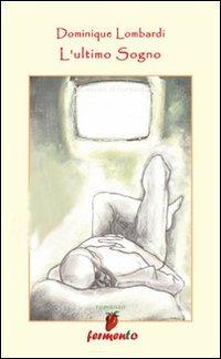 L'ultimo sogno - Dominique Lombardi - Libro Fermento 2008, Gli speciali | Libraccio.it