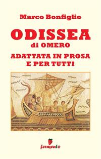 Odissea in prosa e per tutti. Nuova ediz. - Marco Bonfiglio - Libro Fermento 2023, Immortali in prosa | Libraccio.it