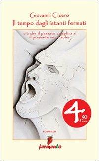Il tempo degli istanti fermati - Giovanni Cicero - Libro Fermento 2008, Gli speciali | Libraccio.it