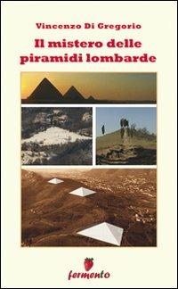 Il mistero delle piramidi lombarde - Vincenzo Di Gregorio - Libro Fermento 2009, Percorsi della memoria | Libraccio.it