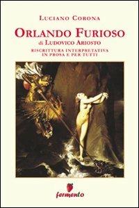 Orlando furioso. Riscrittura interpretativa in prosa e per tutti - Ludovico Ariosto, Luciano Corona - Libro Fermento 2009, Emozioni senza tempo | Libraccio.it