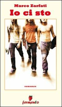 Io ci sto - Marco Zarfati - Libro Fermento 2009, Percorsi della memoria | Libraccio.it