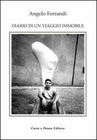 Diario di un viaggio immobile - Angelo Ferrandi - Libro Carta e Penna 2004, Il libro dei racconti | Libraccio.it