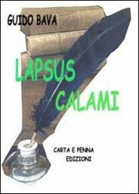 Lapsus calami - Guido Bava - Libro Carta e Penna 2004, Lo scrigno dei versi | Libraccio.it