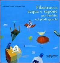 Filastrocca acqua e sapone per bambini coi piedi sporchi - Giovanna Zoboli, Maja Celija - Libro TopiPittori 2004, Parola magica | Libraccio.it