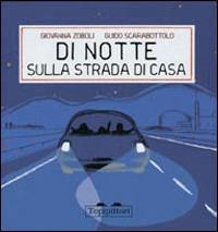 Di notte, sulla strada di casa - Giovanna Zoboli, Guido Scarabottolo - Libro TopiPittori 2005 | Libraccio.it