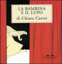 La bambina e il lupo - Chiara Carrer - Libro TopiPittori 2005 | Libraccio.it