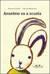 Anselmo va a scuola - Giovanna Zoboli - Libro TopiPittori 2006, Albi | Libraccio.it