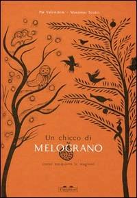 Un chicco di melograno. Come nacquero le stagioni - Massimo Scotti, Pia Valentinis - Libro TopiPittori 2006, Fiabe quasi classiche | Libraccio.it