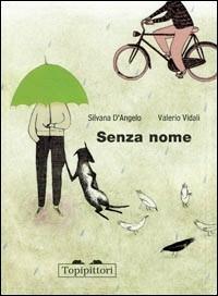 Senza nome - Silvana D'Angelo, Valerio Vidali - Libro TopiPittori 2008, Grilli per la testa | Libraccio.it