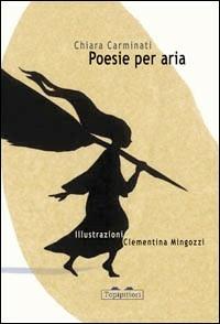 Poesie per aria. Ediz. illustrata - Chiara Carminati - Libro TopiPittori 2010 | Libraccio.it