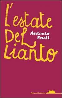 L' estate del lianto - Antonio Faeti - Libro TopiPittori 2009, Gli anni in tasca | Libraccio.it